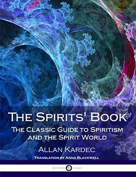 The Spirits' Book: The Classic Guide to Spiritism and the Spirit World