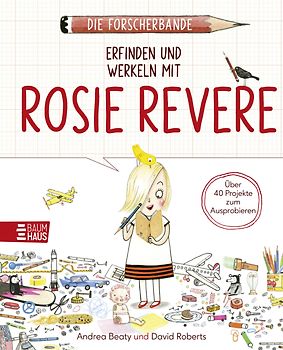 Die Forscherbande: Erfinden und werkeln mit Rosie Revere