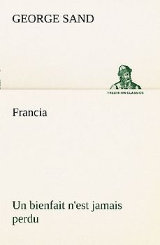 Francia; Un bienfait n'est jamais perdu