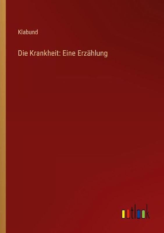Die Krankheit: Eine Erzählung