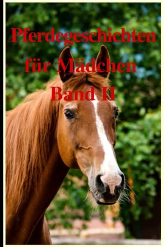 Pferdegeschichten für Mädchen Band II: Acht spannende Geschichten um die Liebe zu Pferden