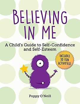 Believing in Me: A Child's Guide to Self-Confidence and Self-Esteem (Volume 2) (Child's Guide to Social and Emotional Learning)