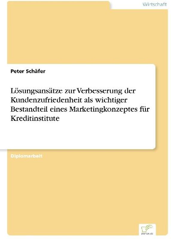 Lösungsansätze zur Verbesserung der Kundenzufriedenheit als wichtiger Bestandteil eines Marketingkonzeptes für Kreditinstitute
