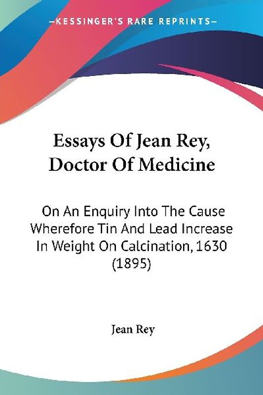 Essays Of Jean Rey, Doctor Of Medicine