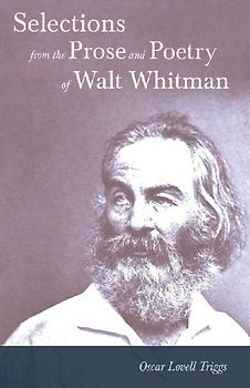 Selections from the Prose and Poetry of Walt Whitman