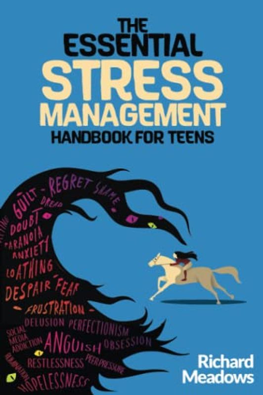 The Essential Stress Management Handbook for Teens: A Teen’s Guide to Mastering Natural Techniques to Stress Less, Accomplish More and Live a ... (The Essential Life Skills Series for Teens)