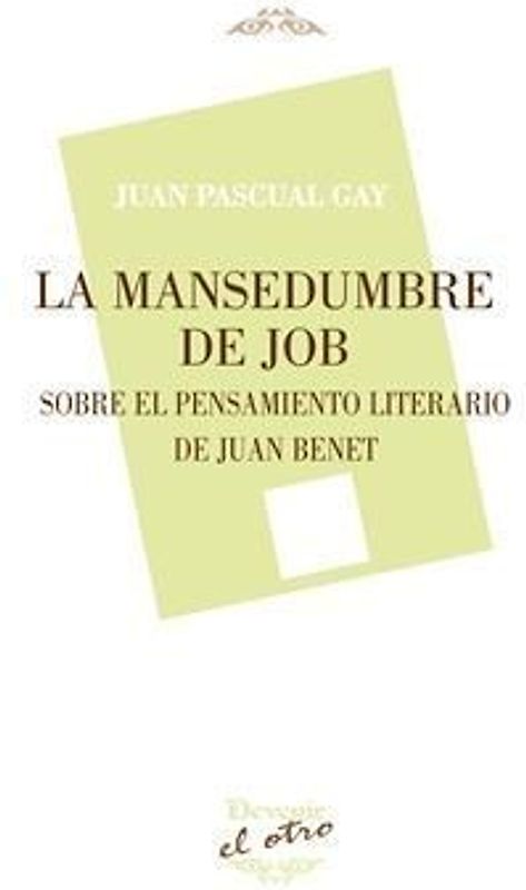 La mansedumbre de Job : sobre el pensamiento literario de Juan Benet