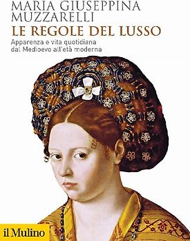 Le regole del lusso. Apparenza e vita quotidiana dal Medioevo all'età moderna