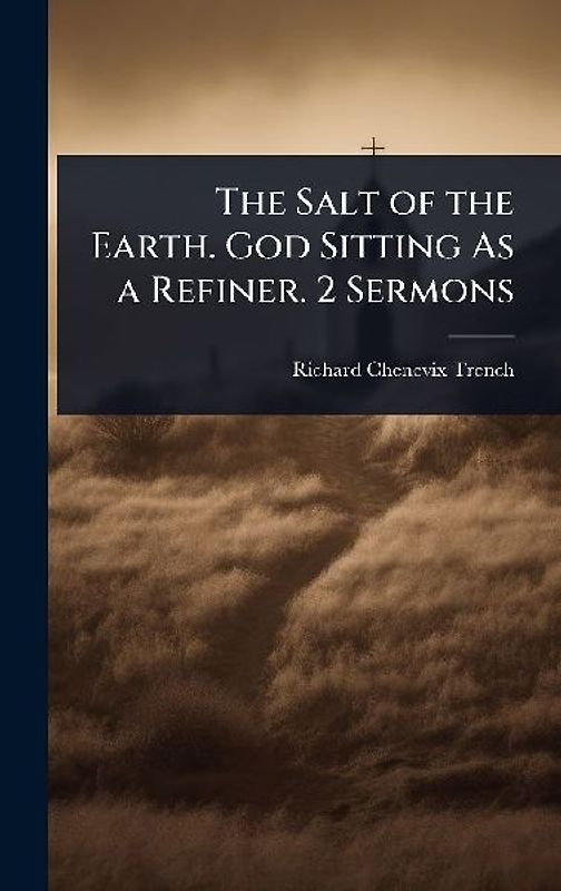 The Salt of the Earth. God Sitting As a Refiner. 2 Sermons