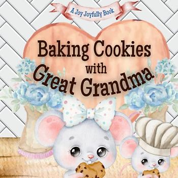 Baking Cookies with Great Grandma: A charming rhyming book about baking with your grandchild! Cookie recipe included! Great Grandma Loves you! Great Grandma Loves Me! I Love Great Grandma!