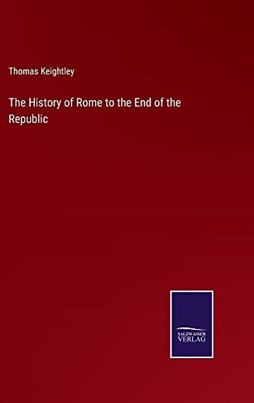 The History of Rome to the End of the Republic