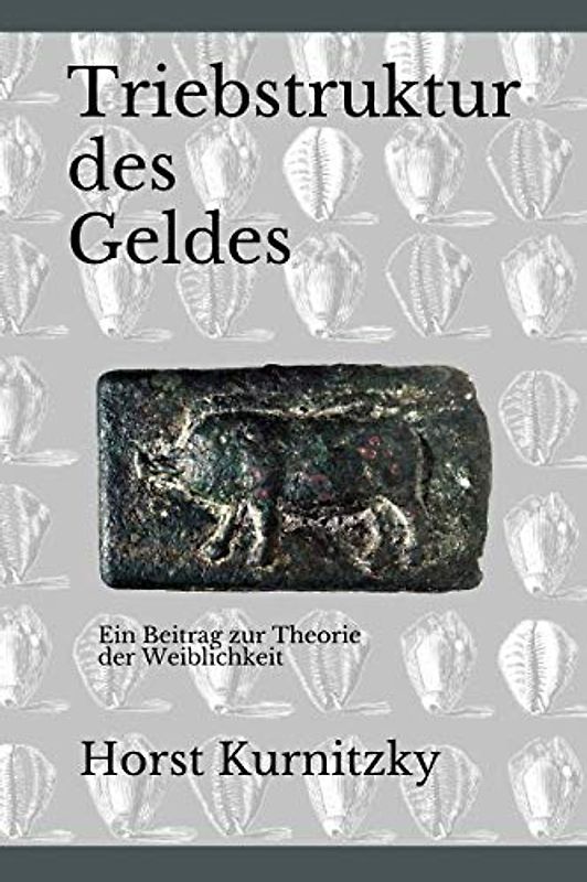 Triebstruktur des Geldes: Ein Beitrag zur Theorie der Weiblichkeit