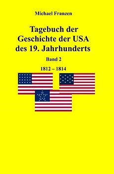 Tagebuch der Geschichte der USA des 19. Jahrhunderts, Band 2 1812-1824