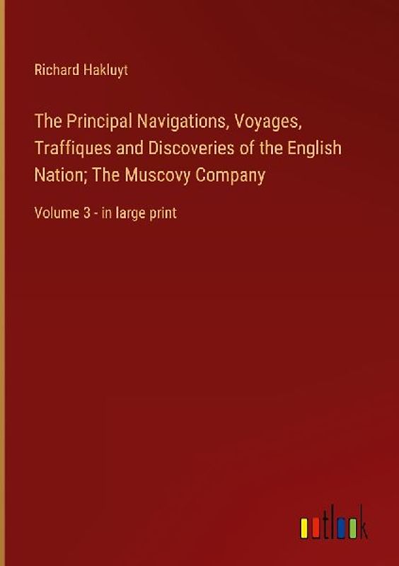 The Principal Navigations, Voyages, Traffiques and Discoveries of the English Nation; The Muscovy Company