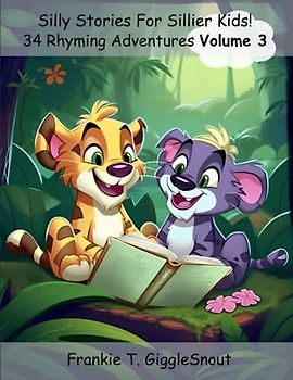 Silly Stories For Sillier Kids: 34 Rhyming Adventures Volume 3