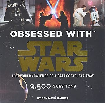 Obsessed with Star Wars: Test Your Knowledge of a Galaxy Far, Far Away - Harper, Benjamin