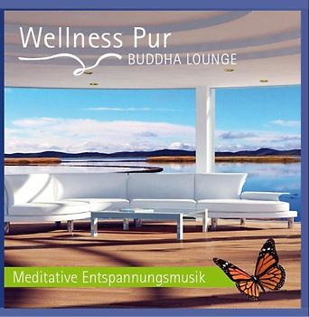 Wellness Pur - Buddha Lounge - Meditative Entspannungsmusik