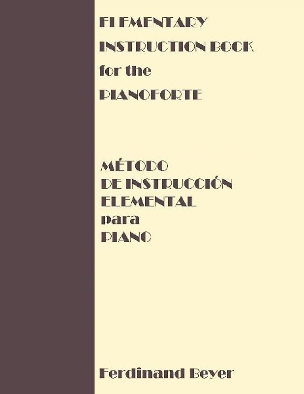 Elementary Instruction Book for the Pianoforte/Metodo de Instruccion Elemental para Piano