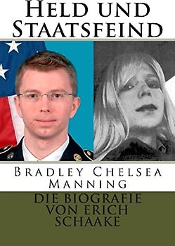 Held und Staatsfeind: Bradley Manning: Allein gegen Amerika - schaake, erich