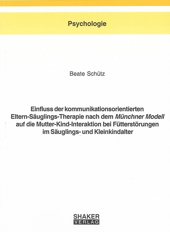 Einfluss der kommunikationsorientierten Eltern-Säuglings-Therapie nach dem Münchner Modell auf die Mutter-Kind-Interaktion bei Fütterstörungen im Säuglings- und Kleinkindalter