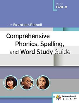 The Fountas & Pinnell Comprehensive Phonics, Spelling, and Word Study Guide: Grades Prek-8