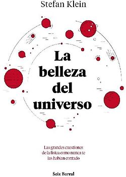 La belleza del universo : las grandes cuestiones de la física como nunca te las habían contado
