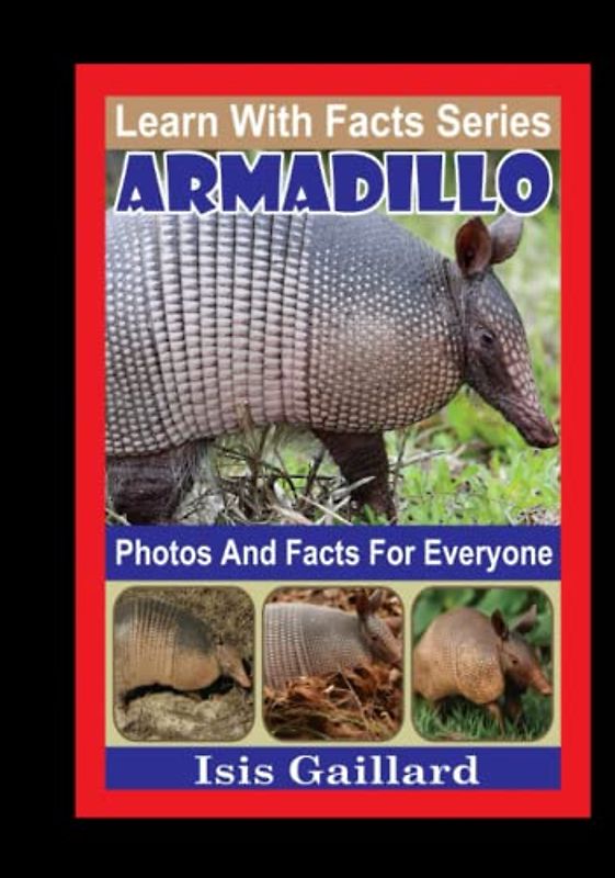Armadillo Photos and Facts for Everyone: Animals in Nature (Learn With Facts Series, Band 76)