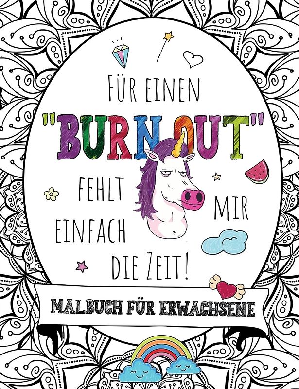 Für einen "BURNOUT" fehlt mir einfach die Zeit! Malbuch für Erwachsene mit Fluch- und Schimpfwörtern & coolen Sprüchen auf großartigen Mandalas.