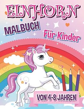 Einhorn Malbuch für Kinder von 4-8 Jahren: schöne und niedliche Einhörner zum Ausmalen für Kinder - Entdecke die magische Welt der Einhörner