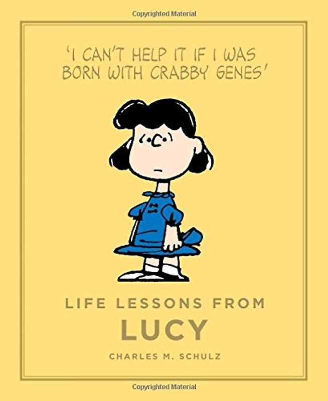 Life Lessons from Lucy: Í Can't help it if i was born with crabby genes` (Peanuts Guide to Life) - Schulz, Charles M.