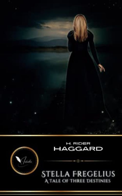 Stella Fregelius: A Tale of Three Destinies: The Supernatural Adventure Classic (Annotated)