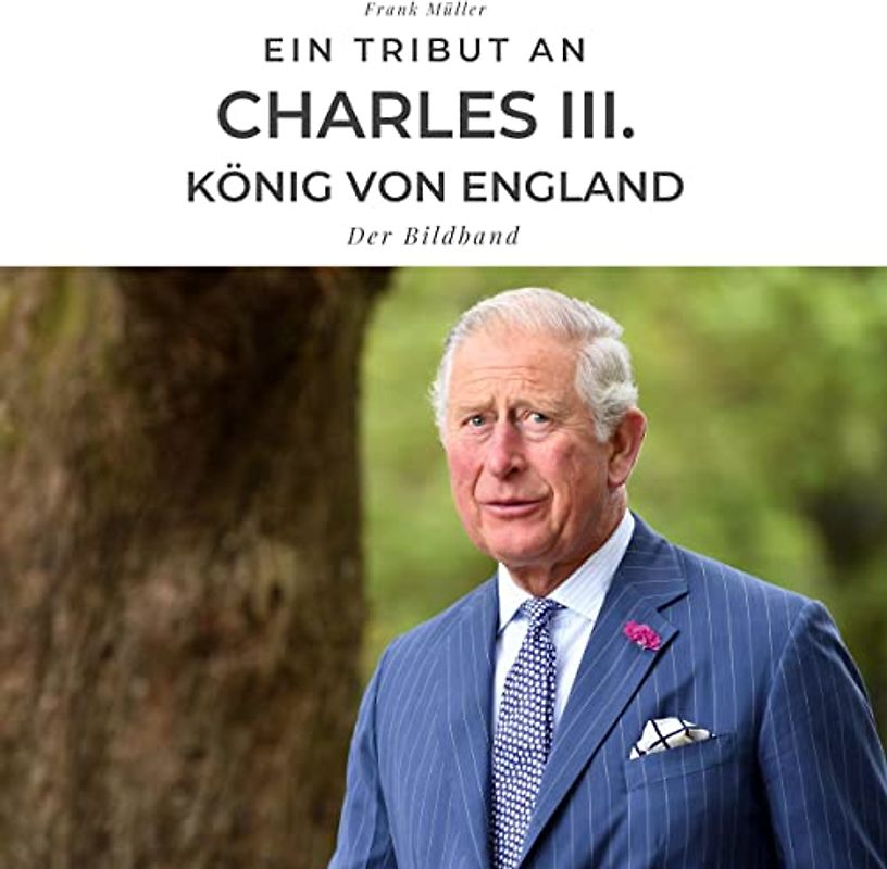 Ein Tribut an Charles III. König von England: Der Bildband