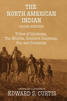 The North American Indian: Volume Nineteen: The Tribes of Oklahoma, The Wichita, Southern Cheyenne, Oto, and Comanche