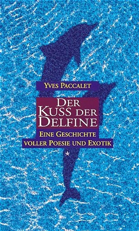 Der Kuss der Delfine. Eine Geschichte voller Poesie und Exotik