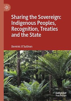 Sharing the Sovereign: Indigenous Peoples, Recognition, Treaties and the State