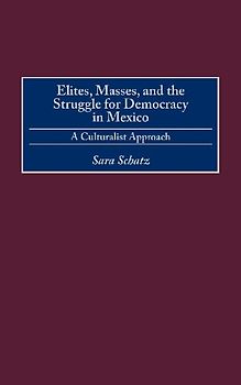 Elites, Masses, and the Struggle for Democracy in Mexico