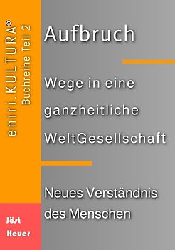 Aufbruch - Wege in eine ganzheitliche WeltGesellschaft
