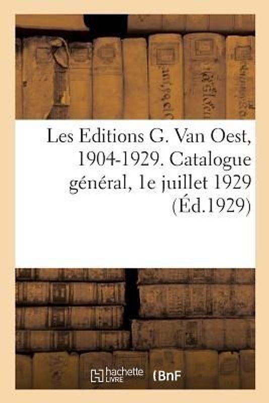 Les Editions G. Van Oest, 1904-1929. Catalogue Général, 1e Juillet 1929