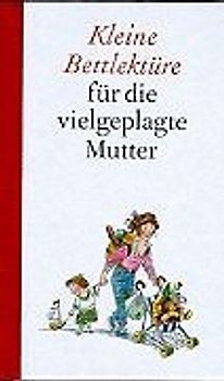 Kleine Bettlektüre für die vielgeplagte Mutter