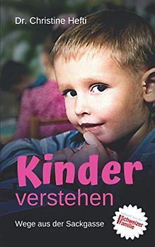 Kinder verstehen: Wege aus der Sackgasse