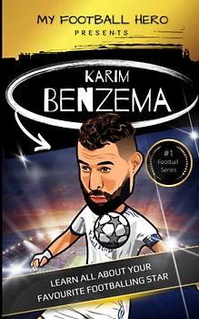 My Football Hero: Karim Benzema: Learn all about your favourite football star (My Football Hero - Football Biographies for Kids)