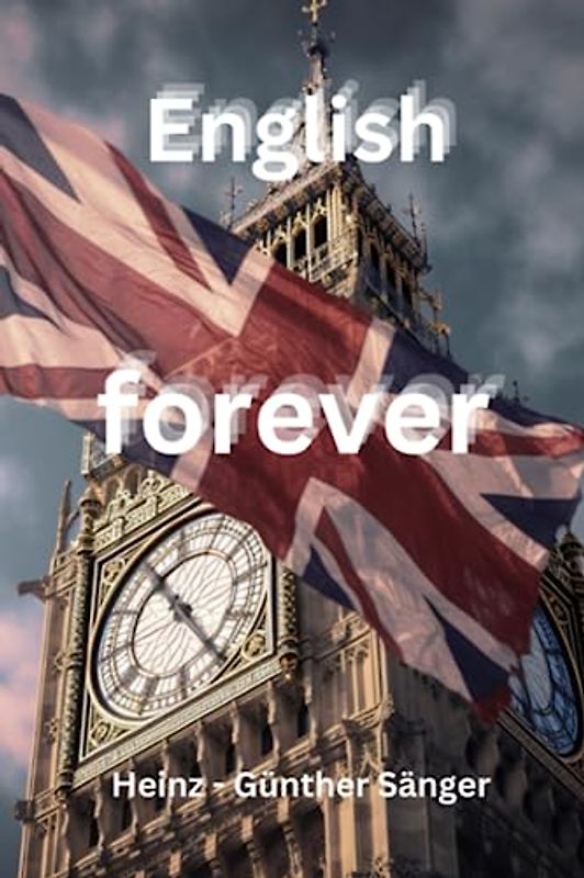 English forever: Eine Reise durch die englische Sprache