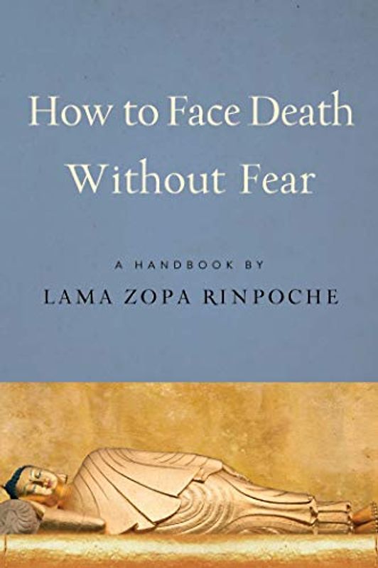 How to Face Death Without Fear: A Handbook by Lama Zopa Rinpoche