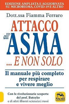 Attacco all'asma... e non solo. Il manuale più completo per respirare e vivere meglio, grazie alle rivoluzionarie scoperte del prof. Buteyko e di altri illustri scie