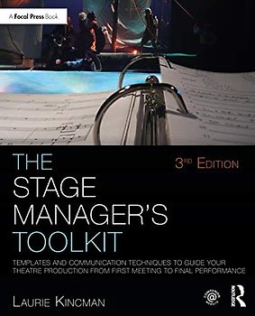 The Stage Manager's Toolkit: Templates and Communication Techniques to Guide Your Theatre Production from First Meeting to Final Performance (Focal Press Toolkit)