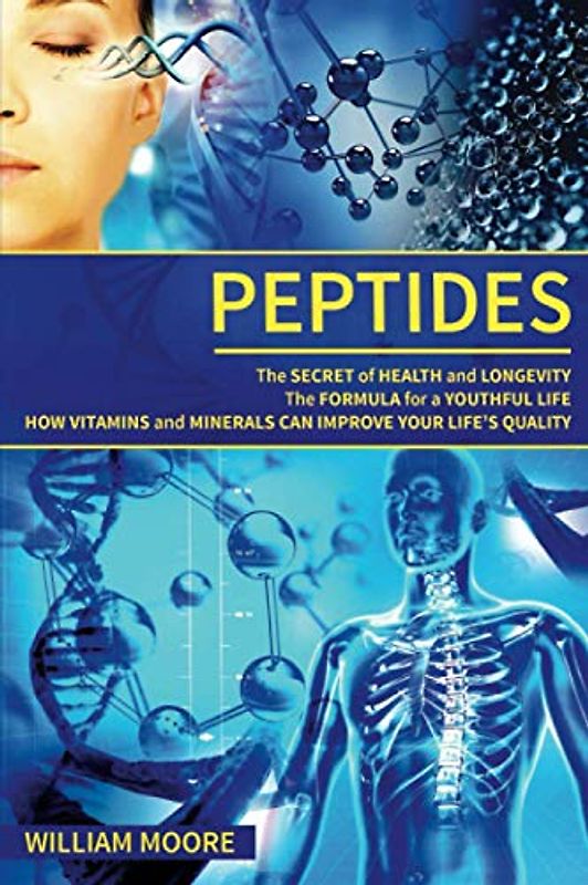 Peptides: The Secret of Health and Longevity. The Formula for a Youthful Life. How Vitamins and Minerals Can Improve Your Life’s Quality (Body ... Wellness Definition) (Health Books, Band 14)