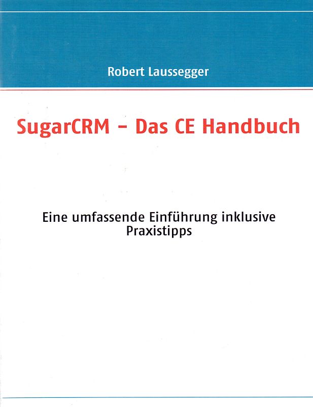 SugarCRM - Das Handbuch. Für Version CE und Professional
