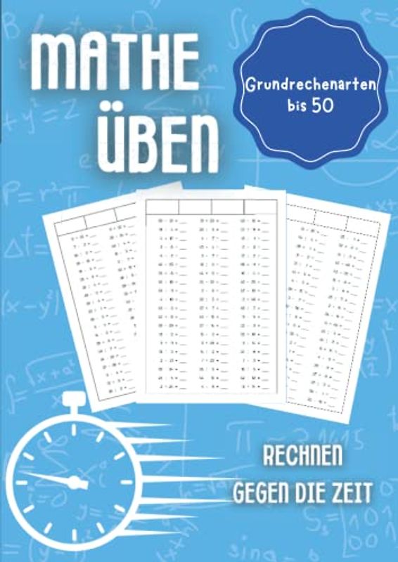 Mathe üben Grundrechenarten bis 50: Rechnen gegen die Zeit - Unterstützungsheft für Kinder in der Grundschule 1. Klasse, 2. Klasse, 3. Klasse und 4. Klasse