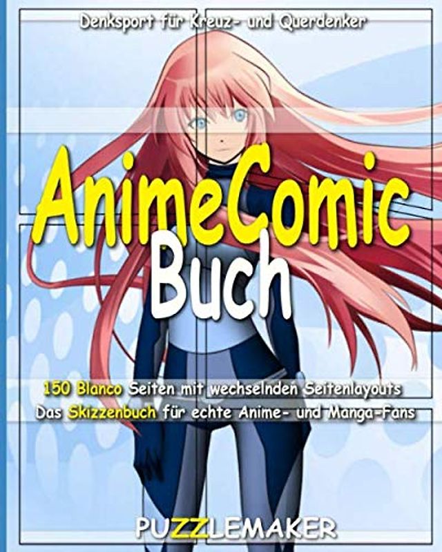 Anime Comic Buch: 150 Blanco Seiten mit wechselnden Seitenlayouts. Das Skizzenbuch für echte Anime- und Manga-Fans