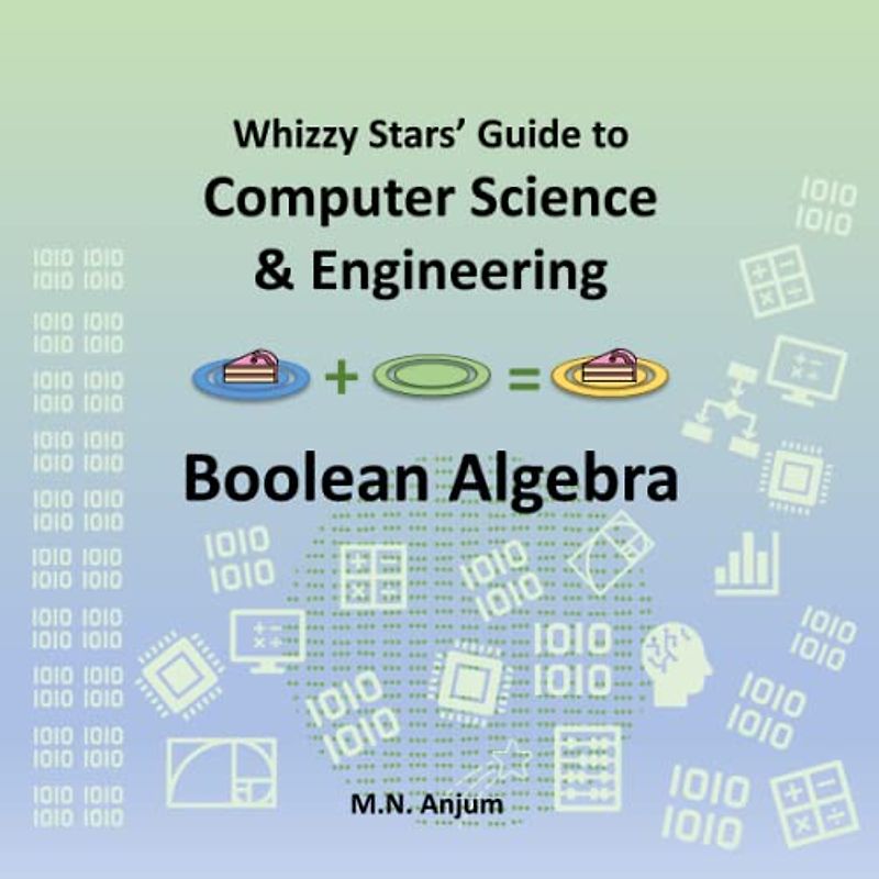 Whizzy Stars’ Guide to Computer Science & Engineering: Boolean Algebra